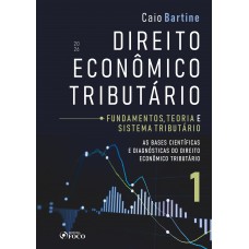 Direito Econômico Tributário - Vol. 1 - Fundamentos, Teoria e Sistema Tributário - 1ª Ed - 2026
