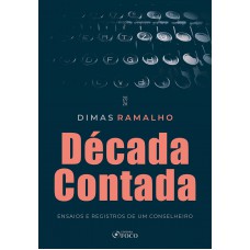 Década Contada - Ensaios e Registros de um Conselheiro - 1ª Ed - 2026