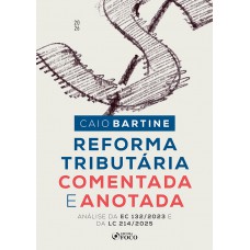 Reforma Tributária Comentada e Anotada - Análise da EC 132/2023 e da LC 214/2025 - 1ª Ed - 2026