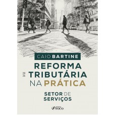 Reforma Tributária na Prática - Setor de Serviços - 1ª Ed - 2026
