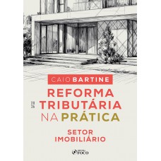 Reforma Tributária na Prática - Setor Imobiliário - 1ª Ed - 2026