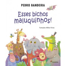Esses bichos maluquinhos!
