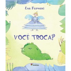 Você troca?