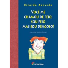 Você me chamou de feio, sou feio mas sou dengoso!