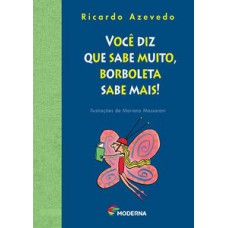 Você diz que sabe muito, borboleta sabe mais!