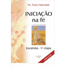 Iniciação na Fé - Eucaristia 1a. etapa - Catequista Iniciação na Fé - Eucaristia 1a. etapa - Catequista