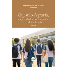 Questão agrária, desigualdades socioespaciais e educacionais – Vol.: 06 Questão agrária, desigualdades socioespaciais e educacionais – Vol.: 06