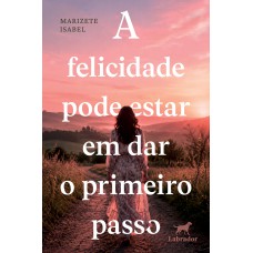 A felicidade pode estar em dar o primeiro passo