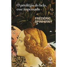 O privilégio do belo, esse impensado