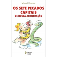Sete pecados capitais de nossa alimentação Sete pecados capitais de nossa alimentação