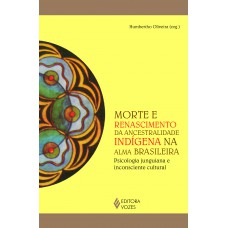 Morte e renascimento da ancestralidade indígena na alma Morte e renascimento da ancestralidade indígena na alma