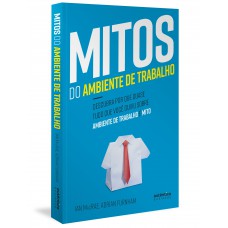 Mitos do Ambiente de Trabalho: descubra por que quase tudo que você ouviu sobre ambiente de trabalho é mito