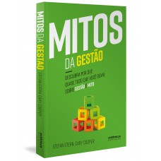 Mitos da Gestão: Descubra por que quase tudo que você ouviu sobre gestão é mito