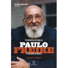 Testamento da presença de Paulo Freire, o educador do Brasil