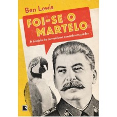 Foi-se o martelo: A história do comunismo contada em piadas