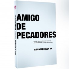 Amigo de pecadores - Porque Jesus se importa mais com relacionamentos do que com perfeição