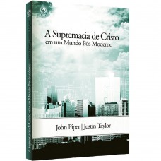 Supremacia de Cristo em um mundo pós-Moderno