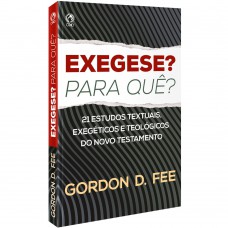 Exegese? Para quê? - 21 estudos textuais, exegéticos e teológicos do Novo Testamento