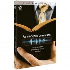 As emoções de um líder - Como administrar corretamente as suas emoções