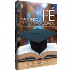 Mantendo a fé na Universidade - Instruções para a defesada sua fé no campus universitário Mantendo a fé na Universidade - Instruções para a defesada sua fé no campus universitário