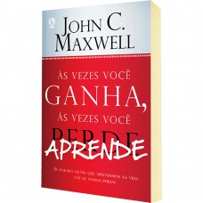 As vezes você ganha, as vezes você aprende - As maiores lições que aprendemos na vida vêm de nossas perdas