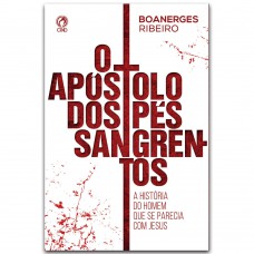 O apostolo dos pés sangrentos O apostolo dos pés sangrentos