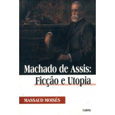 Machado de Assis: Ficção e Utopia