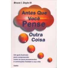 Antes que Você Pense Outra Coisa Antes que Você Pense Outra Coisa