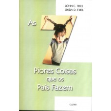 As 7 Piores Coisas que os Pais Fazem