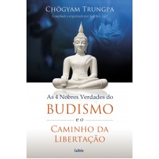 4 Nobres Verdades do Budismo e o Caminho da Libertação