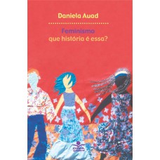 Feminismo: Que história é essa? Feminismo: Que história é essa?