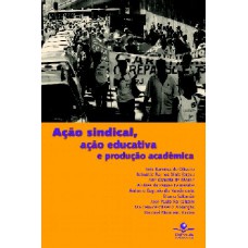 Ação sindical, ação educativa e produção acadêmica