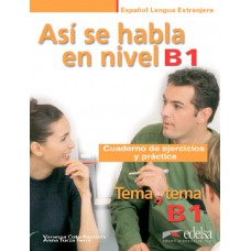 Asi se habla en nivel b1 - cuaderno de ejercicios y practica tema a tema b1