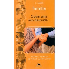 Família - Quem ama não descuida