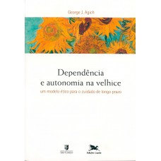 Dependência e autonomia na velhice - Um modelo ético para o cuidado de longo prazo