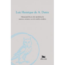 Pragmática de modelos - Natureza, estrutura e uso dos modelos científicos