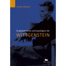O pensamento antropológico de Wittgenstein O pensamento antropológico de Wittgenstein