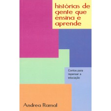 Histórias de gente que ensina e aprende - Contos para repensar a educação