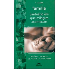 Família - Santuário em que milagres acontecem