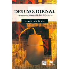 Deu no jornal - O jornalismo impresso na era da internet