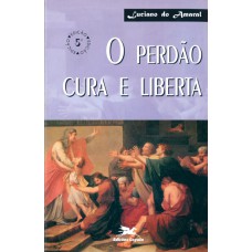 O perdão cura e liberta O perdão cura e liberta