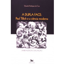 A dupla face - Paul Tillich e a ciência moderna