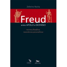 Freud entre Apolo e Dionísio - Recortes filosóficos, ressonâncias psicanalíticas