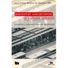 Pastoral vocacional e cultura urbana - Desafios e perspectivas de interação