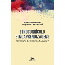 Etnocurrículo - Etnoaprendizagens - A educação referenciada na cultura