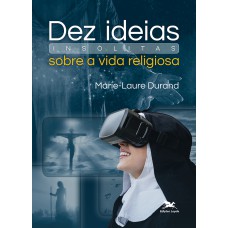 Dez ideias insólitas sobre a vida religiosa