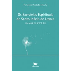 Os exercícios Espirituais de Santo Inácio de Loyola