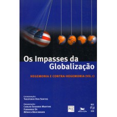 Os impasses da globalização - Volume I: Hegemonia e contra-hegemonia