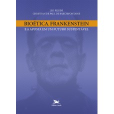 Bioética, Frankenstein e a aposta em um futuro sustentável Bioética, Frankenstein e a aposta em um futuro sustentável