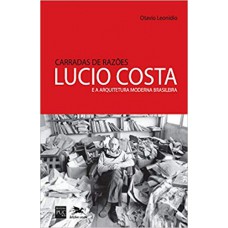 Carradas de razões - Lucio Costa e a arquitetura moderna brasileira